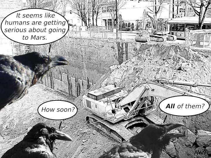Cartoon
                                                          showing ravens
                                                          seagulls
                                                          overlooking a
                                                          claiming they
                                                          deep
                                                          excavation and
                                                          welcoming
                                                          asking and but
                                                          the idea that
                                                          (all?) some
                                                          dinosaurs
                                                          humans are
                                                          getting
                                                          serious avout
                                                          going to Mars